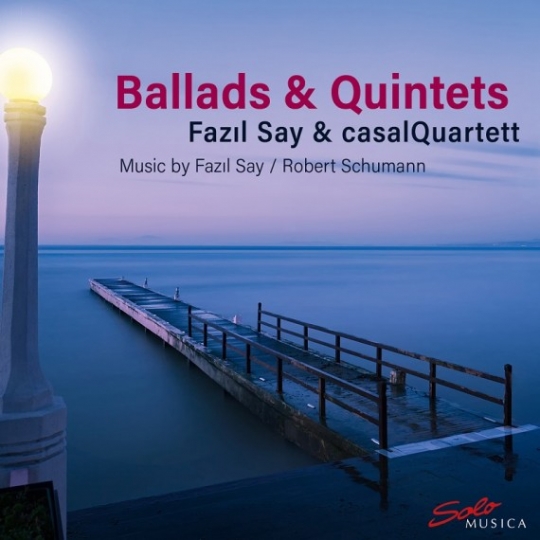 Fazil Say & casalQuartett – Ballads & Quintets 